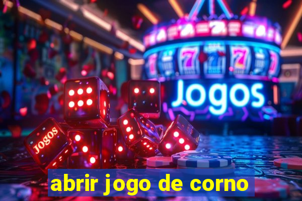 abrir jogo de corno